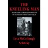 The Kneeling Man: My Fathers Life as a Black Spy Who Witnessed the Assassination of Martin Luther King Jr. (Seletzky Leta McCollough)