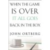 When the Game Is Over, It All Goes Back in the Box (John Ortberg)(Brožovaná)