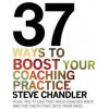 37 Ways to BOOST Your Coaching Practice (Steve Chandler)(Brožovaná)