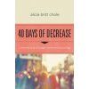 40 Days of Decrease (Alicia Britt Chole)(Brožovaná)