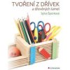 Tvoření z dřívek a dřevěných lamel - Sylva Šporková