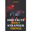 1000 Facts About Stranger Things (Brožovaná)