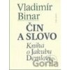 Čin a slovo - Vladimír Binar