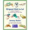 Origami Ooh La La! Action Origami for Performance and Play (Jeremy Shafer)(Brožovaná)