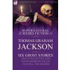 Collected Supernatural and Weird Fiction of Thomas Graham Jackson-Six Ghost Stories-Two Novelettes and Four Shorter Tales to Chill the Blood (Sir Thomas Graham Jackson)(Brožovaná)