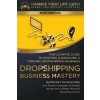 Dropshipping Business Mastery (Change Your Life Guru)(Brožovaná)