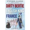 Dirty Bertie: An English King Made in France