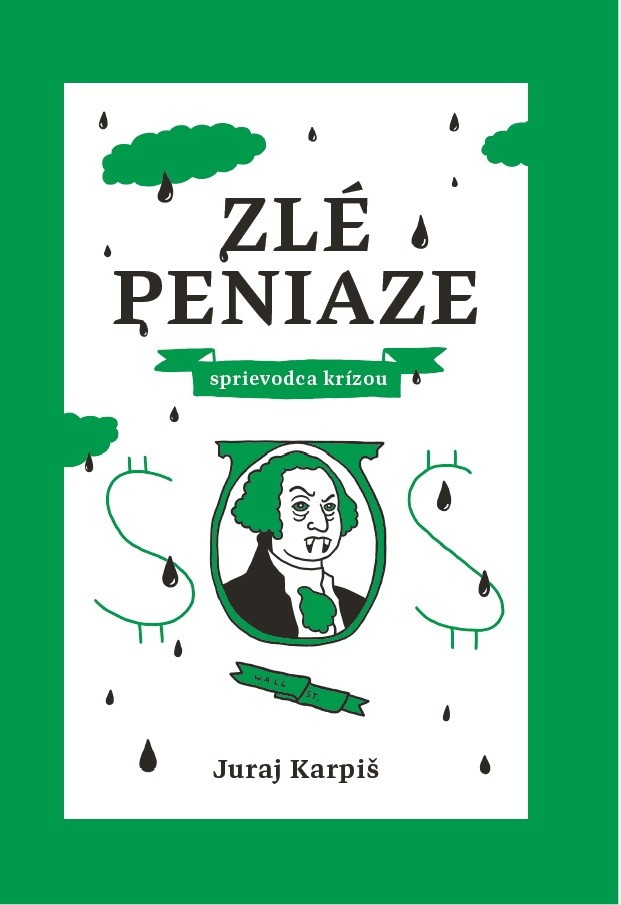 Zlé peniaze – sprievodca krízou - Juraj Karpiš