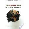 The Darker Side of Western Modernity: Global Futures, Decolonial Options (Mignolo Walter D.)