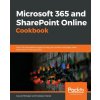 Microsoft 365 and SharePoint Online Cookbook (Sudeep Ghatak)(Brožovaná)