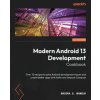Modern Android 13 Development Cookbook: Over 70 recipes to solve Android development issues and create better apps with Kotlin and Jetpack Compose
