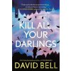 Kill All Your Darlings - David Bell
