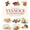 Vianoce na Slovensku. Recepty, tradície a zvyklosti - Zora Mintalová Zubercová