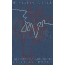 The ground beneath our feet - Selected poems - Válek Miroslav