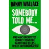 Somebody Told Me - Danny Wallace