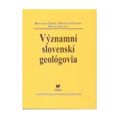 Významní slovenskí geológovia - Bohuslav Cambel, Miroslav Cambel, Michal Kaličiak