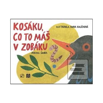 Kosáku, co to máš v zobáku? - Michal Šanda, Anna Kulíčková ilustrátor