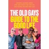 Old Gays' Guide to the Good Life (Mick Peterson,Bill Lyons,Robert Reeves,Jessay Martin)(Pevná)