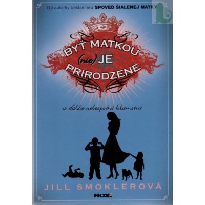 Byť matkou - nie je prirodzené - Smoklerová Jill