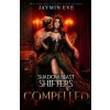 Compelled - Shadow Beast Shifters Book 5 (Jaymin Eve)(Brožovaná)