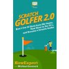 Scratch Golfer 2.0: How I Cut 50 Shots from My Game, Now Shoot in the 70's, and Became a Scratch Golfer (Howexpert Press)(Brožovaná)