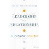 Leadership Is a Relationship: How to Put People First in the Digital World (Erwin Michael S.)