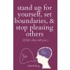 Stand Up For Yourself, Set Boundaries, & Stop Pleasing Others (if that's okay with you?) (Patrick King)(Brožovaná)