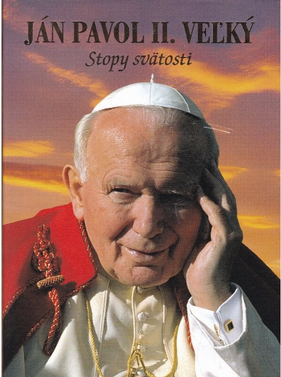 Ján Pavol II. Veľký - Stopy k svätosti - Jan Jerzy Górny