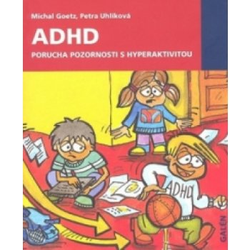 ADHD. Porucha pozornosti s hyperaktivitou - Uhlíková Petra Goetz Michal