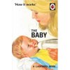 How it Works: The Baby (Ladybird for Grown-Ups) (MORRIS JASON HAZE)(Pevná)