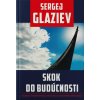 SKOK DO BUDÚCNOSTI Rusko v podmienkach nového svetového poriadku - Sergej GLAZIEV