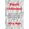 Plastic Unlimited: How Corporations Are Fuelling t he Ecological Crisis and What We Can Do About It (Alice Mah)(Brožovaná)