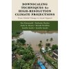 Downscaling Techniques for High-Resolution Climate Projections - Donald Wuebbles, Rao Kotamarthi, Linda O. Mearns, Katharine Hayhoe, Jennifer Jurado, Jennifer Jacobs
