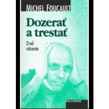 Dozerať a trestať - Michel Foucault