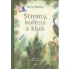 Míková Marka: Stromy, kořeny a kluk (Stromy, zvláště ty prastaré, byly svědky spousty událostí a příběhu z dávné i nedávné historie lidstva. Ale věděli jste, že je také umějí vyprávět? ( 132 str. V4)