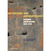 Art History and Anthropology: Modern Encounters, 1870-1970 (Probst Peter)