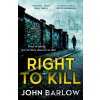 Right to Kill - John Barlow