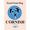 Teach Your Dog Cornish (Cakebread Anne)
