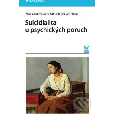 Suicidialita u psychických poruch - Klára Látalová; Dana Kamarádová; Ján Praško