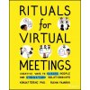 Rituals for Virtual Meetings - Creative Ways to Engage People and Strengthen Relationships