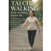TAI CHI WALKING FOR WOMEN OVER 40 (Linnea Wong)(Brožovaná)