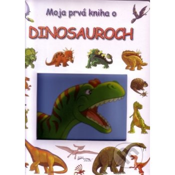 Moja prvá kniha o dinosauroch od 5,53 € - Heureka.sk