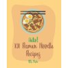 Hello! 101 Ramen Noodle Recipes: Best Ramen Noodle Cookbook Ever For Beginners [Cabbage Cookbook, Japanese Noodle Cookbook, Instant Ramen Cookbook, Th (Pasta)(Brožovaná)
