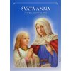 Svätá Anna - Matka Panny Márie - život, posolstvo, modlitby a pobožnosti