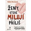 Ženy, které milují příliš - Robin Norwood