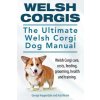Welsh Corgis. The Ultimate Welsh Corgi Dog Manual. Welsh Corgi care, costs, feeding, grooming, health and training.
