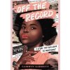Off the Record - Camryn Garrett, Penguin Books