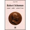 Robert Schuman - vizionář- politik - architekt Evropy - Jürgen Wahl