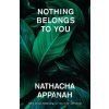 Nothing Belongs to You - Nathacha Appanah