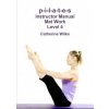 p-i-l-a-t-e-s Instructor Manual Mat Work Level 4 (Catherine Wilks)(Brožovaná)
